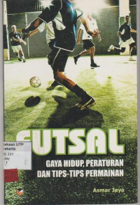 Futsal : gaya hidup, peraturan dan tips-tips permainan