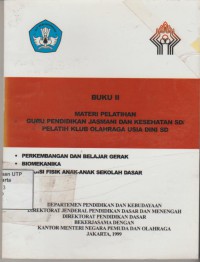 Buku II materi pelatihan guru pendidikan jasmani dan kesehatan sd /  pelatih klub olahraga usia dini sd: Perkembangan dan belajar gerak, biomekanika, kondisi fisik anak-anak sekolah dasar