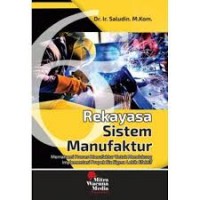 Rekayasa sistem manufaktur : memahami proses produksi untuk mencapai efisiensi tinggi dan implementasi proyek six sigma lebih efektif