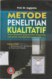 Metode penelitian kualitatif : Untuk penelitian yang bersifat ekploratif, enterpretif, interaktif, dan konstruktif