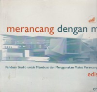 Merancang dengan maket: panduan studio membuat dan menggunakan maket perancangan aritektural eidis kedua