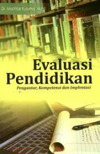 Evaluasi pendidikan : pengantar, kompetensi, dan implementasi