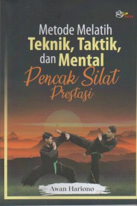 Metode melatih: teknik, taktik, dan mental pencak silat prestasi