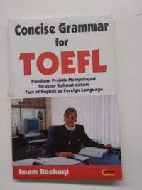 Concise grammar for toefl : panduan praktis mempelajari struktur kalimat dalam test of english as foreign language