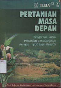 Pertanian masa depan : Pengantar untuk pertanian berkelanjutana dengan input luar rendah