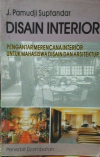 Desain interior : pengantar merencana interior untuk mahasiswa disain dan arsitektur