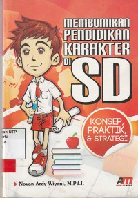 Membumikan pendidikan karakter di SD: konsep, praktik, dan strategi