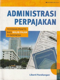 Administrasi perpajakan: pedoman praktis bagi wajib pajak di Indonesia