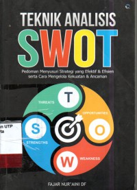 Teknik swot pedoman menyususn strategi yang efektif & efisien serta cara mengelola kekuatan & ancaman