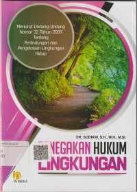 Penegakan hukum lingkungan : menurut undang - undang nomor 32 tahun 2009 tentang perlindungan dan pengelolaan lingkungan hidup