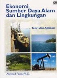 Ekonomi sumber daya alam dan lingkungan : teori dan aplikasi