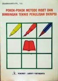 Pokok - pokok metode riset dan bimbingan teknis penulisan skripsi