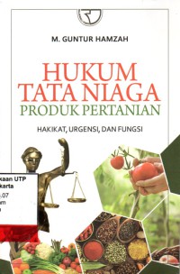 Hukum tata niaga produk pertania hakikat, urgensi dan fungsi