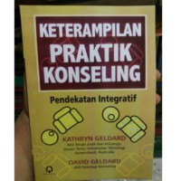 Keterampilan praktik konseling : pendekatan integratif