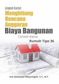 Langkah Runtut Menghitung Rencana Anggaran Biaya Bangunan Contoh Kasus Rumah Tipe 36