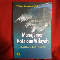 Manajemen kota dan wilayah : realita & tantangan