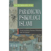 Paradigma psikologi islami : Studi tentang elemen psikologi dari AL-QURAN