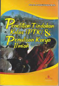 Penelitian tindakan kelas (ptk) & penulisan karya ilmiah