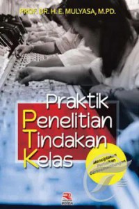 Praktik penelitian tindakan kelas : menciptakan perbaikan berkesinambungan