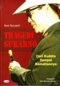 Tragedi sukarno : dari kudeta sampai kematian