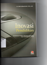 Inovasi pendidikan : pendekatan praktik teknologi multimedia dan pembelajaran online