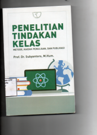 Penelitian tindakan kelas ( metode, kaidah penulisan, dan publikasi )