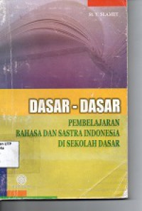 Dasar-dasar pembelajaran bahasa dan sastra Indonesia di sekolah dasar