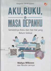 Aku, Buku, Masa Depanku Semestinya Buku dan Hal-Hal yang Belum Selesai