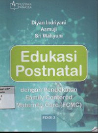 Edukasi postnatal  : dengan pendekatan family centered maternity care (FCMC)