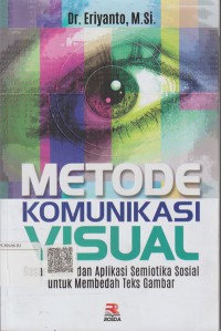 Metode Komunikasi Visual Dasar-Dasar dan Aplikasi Semiotika Sosial untuk Membedah Teks Gambar