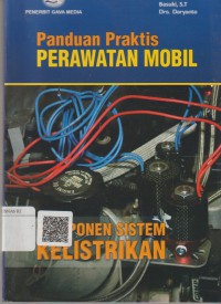 Panduan praktis cara perawatan mobil : komponen sistem kelistrikan