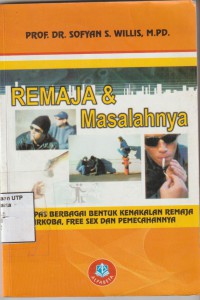 Remaja dan masalahnya : mengupas berbagai bentuk kenakalan remaja, narkoba, free sex, dan pemecahannya