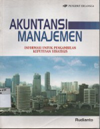 Akuntansi manajemen : informasi untuk pengeambilan keputusan strategis