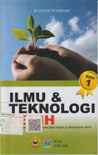 Buku 1 ilmu & teknologi benih : panen, pascapanen, kemunduran, daya simpan, & penyimpanan benih